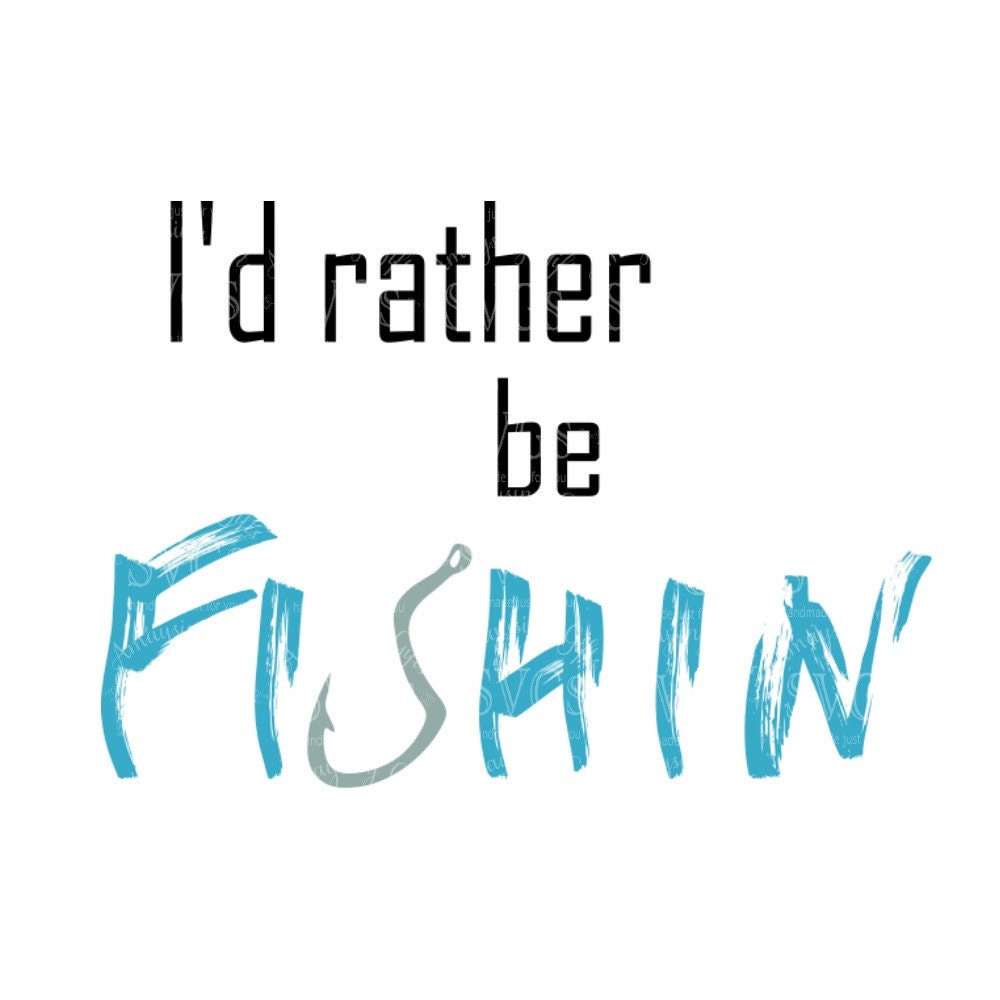 Download SVG - I'd Rather Be Fishin - DXF - Fishing TShirt Design ...