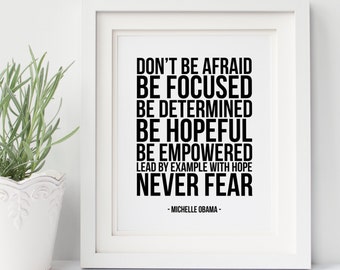 Michelle Obama Quote - Do not be afraid - Be focused - Be determined - Never Fear