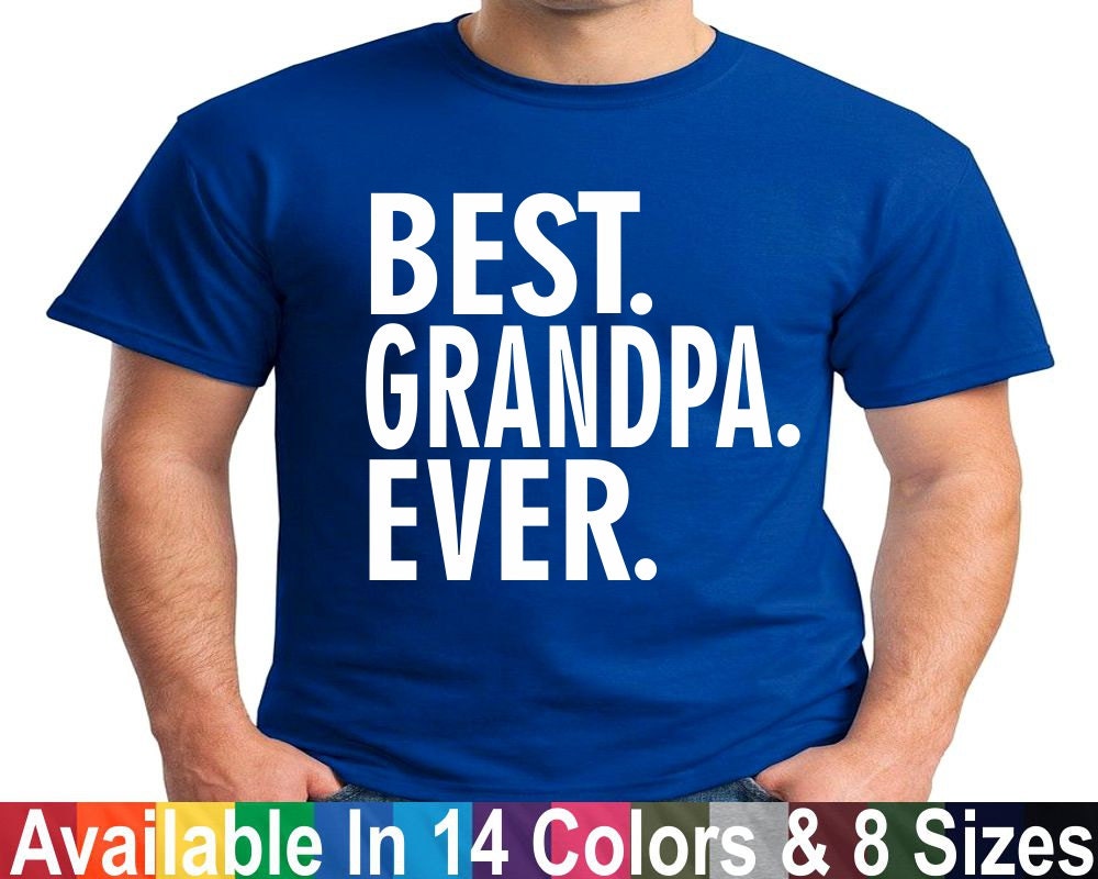 Best GRANDPA Ever Funny Fathers Day Gift T Shirt Birthday