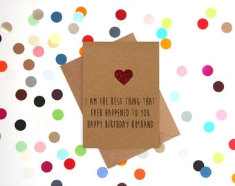 Funny husband birthday card, Funny Birthday Card: I am the best thing that ever happened to you. Happy Birthday Husband