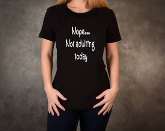 not adulting today t shirt