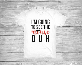 I'm Going To See The Mouse Duh shirt - Disney World - Disneyland - Mickey Mouse - Youth (Boys and Girls)