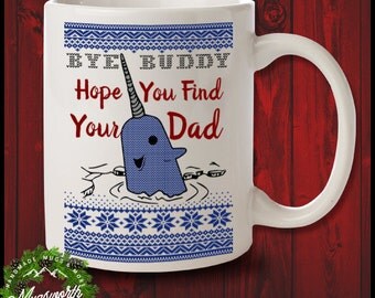 Bye Buddy Hope You Find Your Dad Mug Funny Ugly Christmas Coffee Mug Elf Narwhal Gift For Buddy Elf