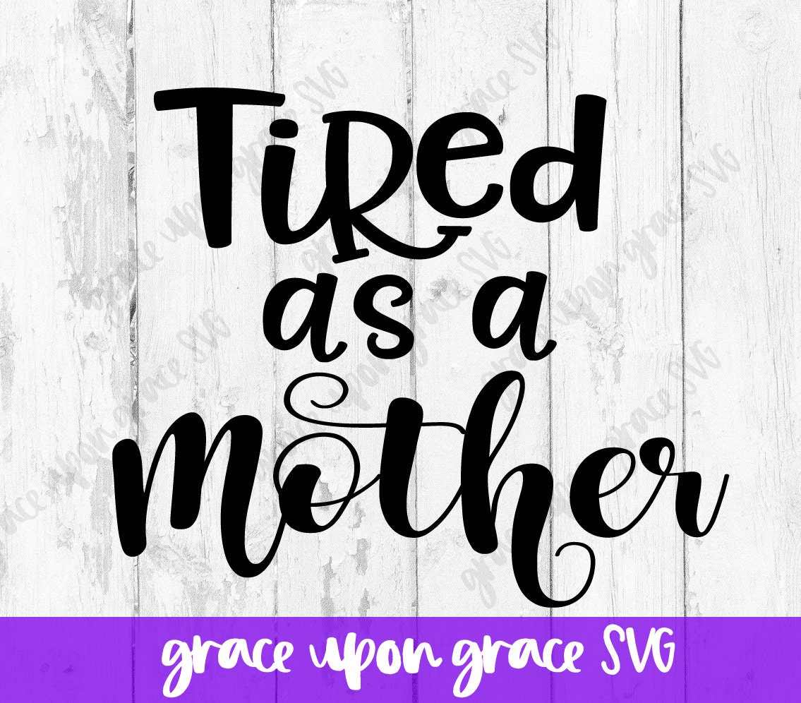 Free Free 83 Tired As A Mother Svg Free SVG PNG EPS DXF File