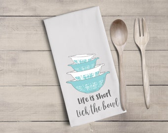 Vintage pyrex bowl tea towel - flour sack towel - life is short - lick the bowl - home decor - hostess gift - housewarming gift