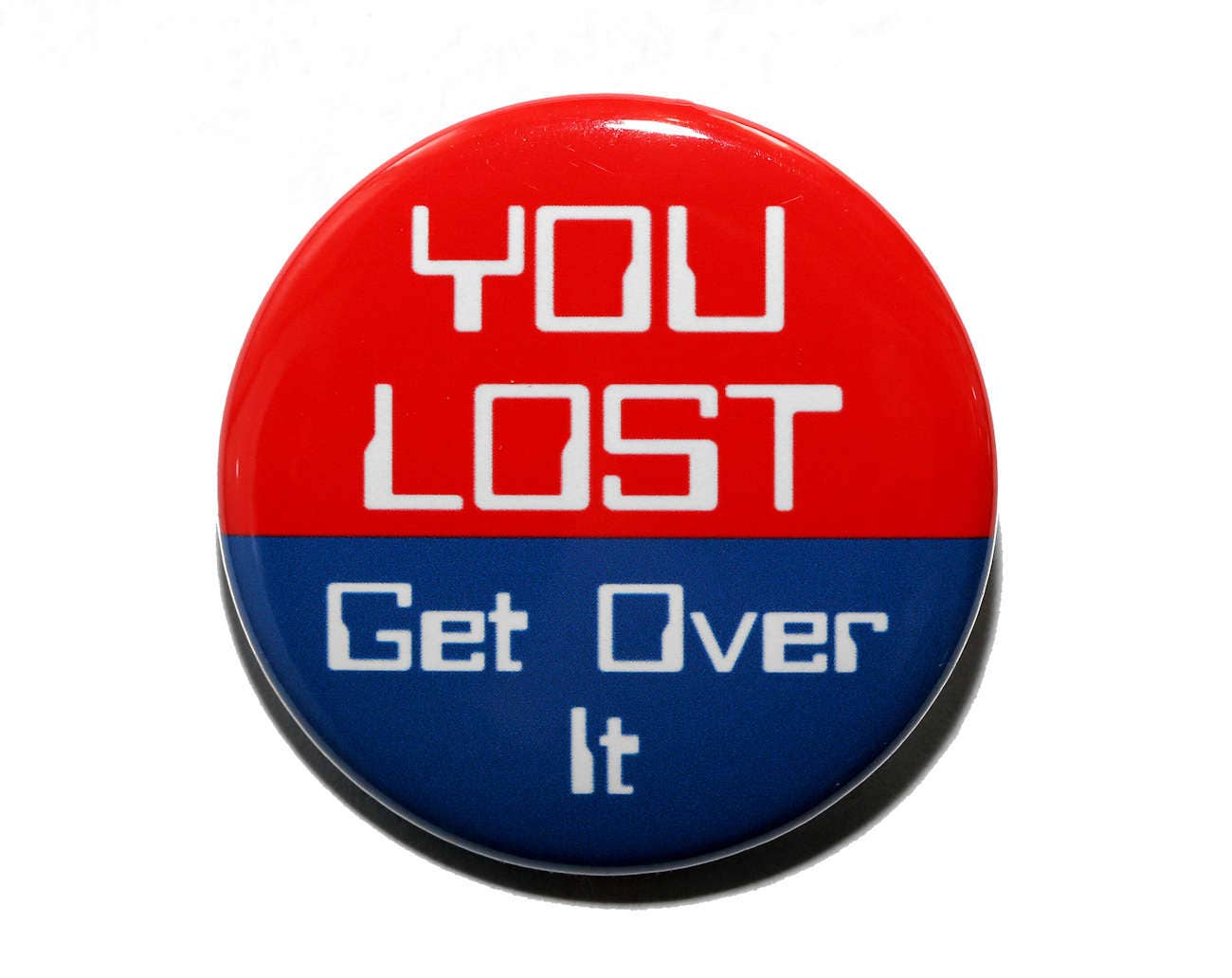 You Lost Get Over It Pinback Button Badge 1 1/2 Inch 1.5