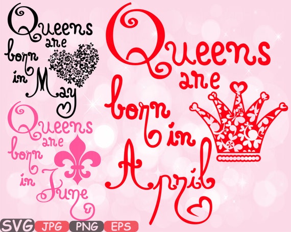 Queens are born in April May June Silhouette SVG Love clipart