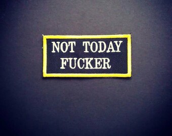 Not Today FUCKER. Embroidered patch. Feminist Patch. Punk patch. Anarchist patch. Vegan patch.