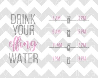 Drink Your Effing Water SVG, Drink Your Water SVG, Water Bottle SVG, Drink Up Svg, Drink Your Effing Water, Dxf, Png, Drink Your Eff Water