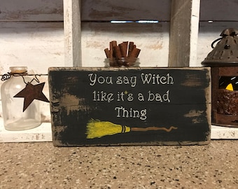 Witch signs-Wiccan signs-Wicca signs-Witch decor-You say witch like it's a bad thing-Halloween-Halloween decor-Salem witch-Halloween sign