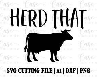 Herd That SVG Cutting File, Ai, Dxf and Png | Instant Download | Cricut and Silhouette | Cow | Farm House | Farm Life