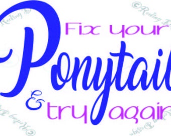 Fix Your Ponytail Digital Cut Files