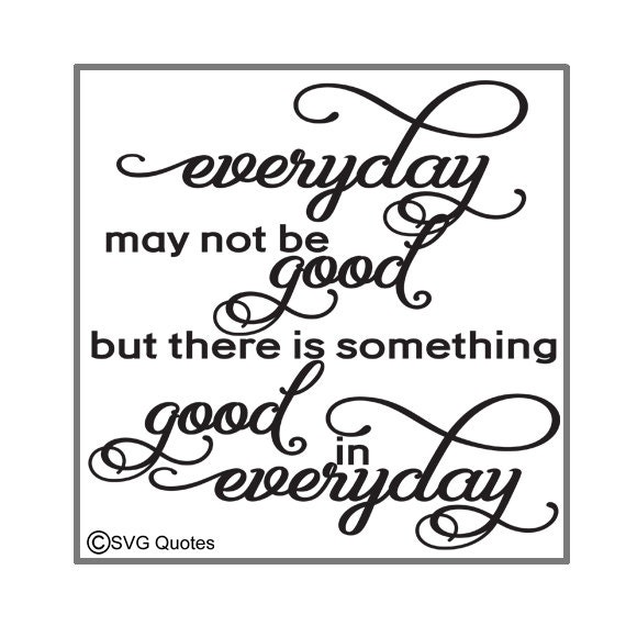 Download Everyday may not be good SVG DXF EPS Cutting File For Cricut