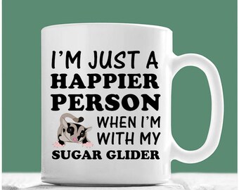 Sugar Glider Coffee Mug, I'm Just A Happier Person When I'm With My Sugar Glider, Sugar Glider Mug, Sugar Glider Gifts