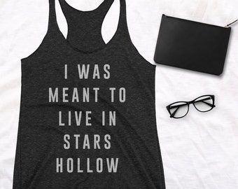 I Was Meant to Live in Stars Hollow shirt gilmore girls shirt Lorelai gilmore rory gilmore girls tank top