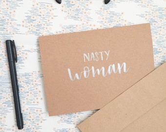 Nasty Woman – Hand Lettered Card - Feminist – Calligraphy