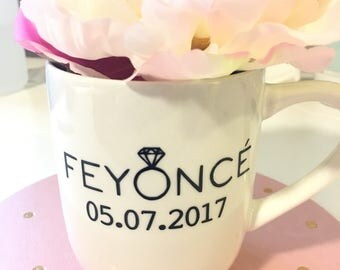 Feyonce coffee mug- fiancee coffee mug- engagement gift- feyonce- bride to be gift- funny wedding coffee mugs- bride coffee mugs- beyonce mu
