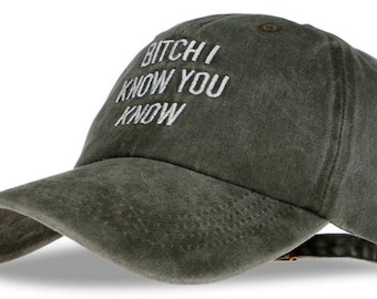 Bitch I Know You Know Cap Hat Dad Hat Quote