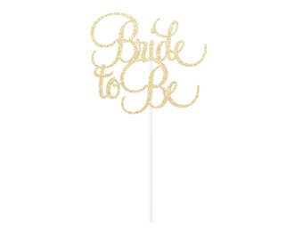 Bride To Be Cake Topper - any color glitter - Bachelorette Bridal Shower Topper Script