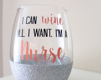 Nurse Wine glass - RN Wine Glass - I can wine all I want. I'm a Nurse - Stemless wine glass - Nurse Gift - Free Personalization!