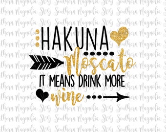 Hakuna Moscato - It Means Drink More Wine - Silhouette - Cricut - Cut File - SVG Design - Best Friends - Girl Quotes - Wine - Namast'ay