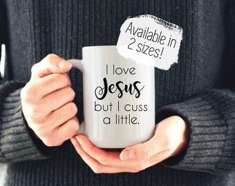 I Love Jesus but I Cuss a Little Mug / Coffee and Jesus / Jesus Coffee Mug / Funny Christian Mug / Cute Mug / Mothers Day Gift Gift for Her