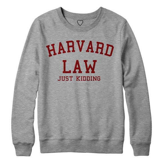 harvard law just kidding sweatshirt madam secretary