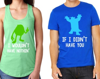 Disney Shirts // Monster's Inc Mike and Sully Disney Shirt // I wouldn't have nothin' if I didn't have you // Disneyland // couples shirts