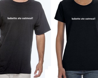 Babette ate oatmeal! Gilmore Girls inspired unisex or womens T shirt in black