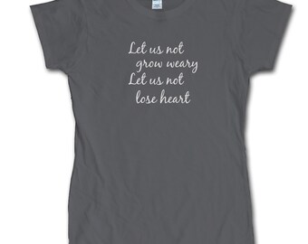 Nasty Woman, Inspirational Quote, Hillary Clinton Quote, Let Us Not Grow Weary, Feminist, Nevertheless She Persisted, Hillary Clinton Shirt