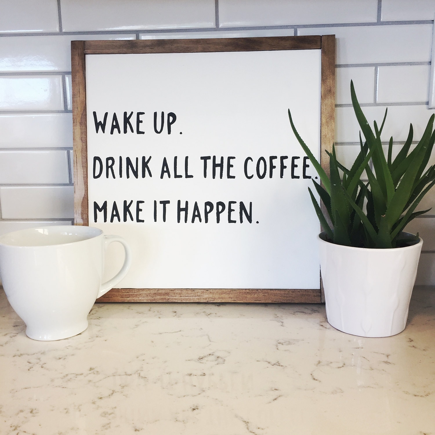 Wake up. Drink all the coffee. Make it happen.