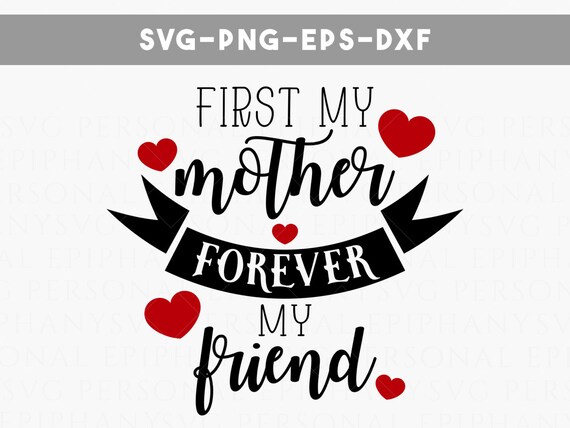 Download first my mother forever my friend svg file by PersonalEpiphany