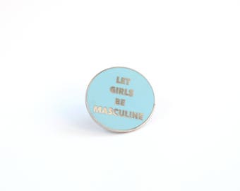 Let Girls be Masculine Feminist Enamel Pin