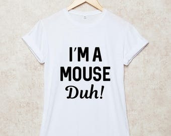 I'm a Mouse Duh Shirt Funny T Shirts Slogan T-Shirt Grey White Black Size S , M , L , XL , 2XL , 3XL