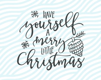 Have Yourself A Merry Little Christmas SVG Christmas Cutting File. Merry Christmas Cut or Printable. Cricut Explore and Silhouette Cameo