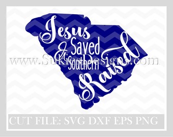 South Carolina svg Jesus Saved and Southern Raised SVG File For Cricut and Cameo DXF for Silhouette Studio CuttingFile, Girl svg, Jesus svg,
