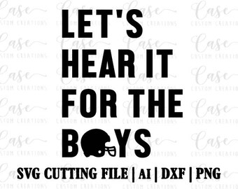 Let's Hear It For The Boys Football SVG Cutting File, Ai, Dxf and Png | Instant Download | Cricut and Silhouette | Football Season | Helmet