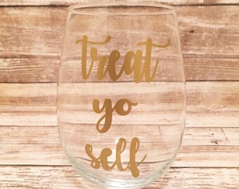 Treat Yo Self Wine Glass, Treat Yo Self, Birthday Gift, Mother's Day, Bridesmaid, Friend Gift, Funny Wine Glass, Just Because