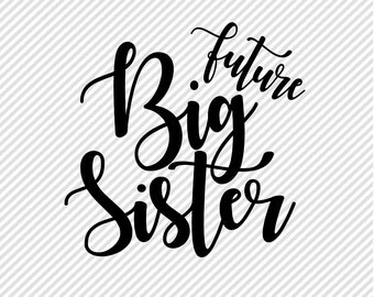 Future Big Sis SVG - Sister SVG - SVG for New Sister- Svgs for Cricut - Future Big Sister Cut File - Baby Announcement Svg - Cute Diy Baby