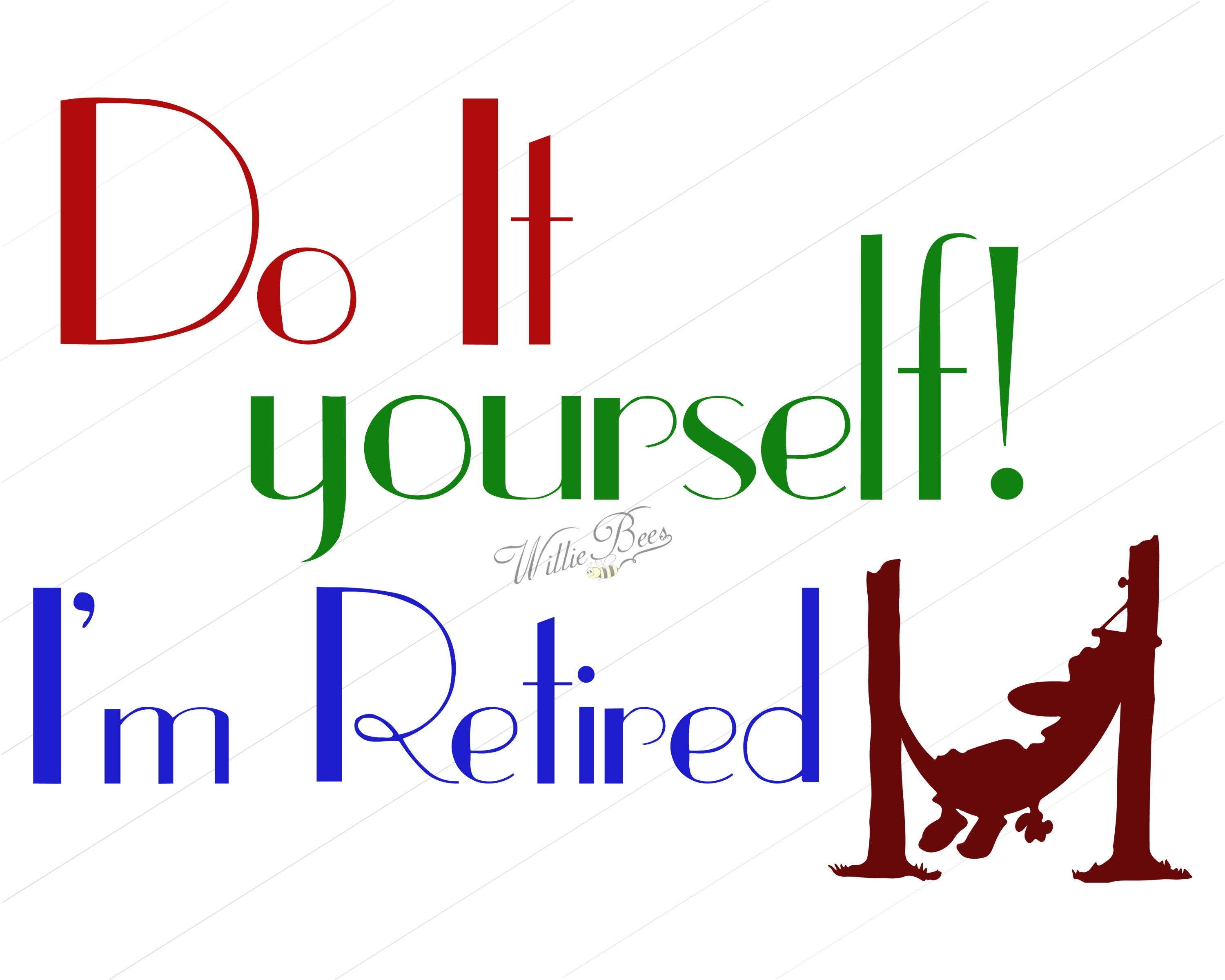 Download Do It Yourself, I'm Retired - 12 inches wide - PNG and SVG ...