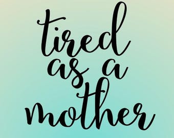 Download Tired as a mother svg | Etsy