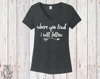Where you Lead, I Will Follow, Women's V Neck Shirt - Christmas gift - Gilmore Girls Shirt - Gilmore Girls Song -BLACK - white INK