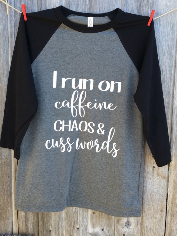 I run on caffeine chaos and cuss words shirt mommy shirt