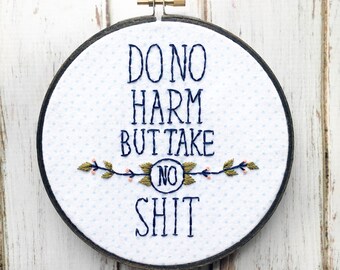 Funny Embroidery Do No Harm But Take No Shit Cute Embroidery hoop art Embroidery art Funny home decor Funny wall art Hand embroidery hoop