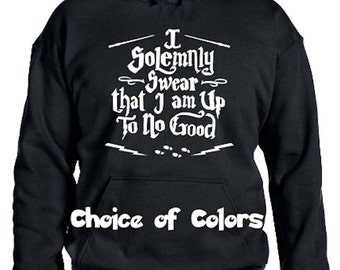 I Solemnly Swear That I Am Up To No Good Harry Potter Parody Pullover Hoodie * Sweatshirt * Lots of colors* Youth XS - Adult 5XL
