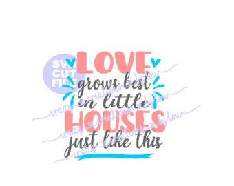 Love grows best in little houses just like this digital cut file for htv-vinyl-decal-diy-vinyl cutter-craft cutter-.SVG and .DXF format