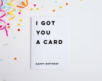 I Got You A Card, Birthday Card, Funny Birthday Card, Birthday For Brother, Birthday Card Sister, Card Mum, Dad, Blunt Birthday Greeting