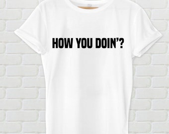 friends how you doin t shirt