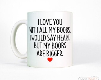 Mens Gift for Him-Anniversary Gift for Men-Boyfriend Gift-I Love You All My Boobs Coffee Mug-Anniversary Gift for Boyfriend-Husband Gift