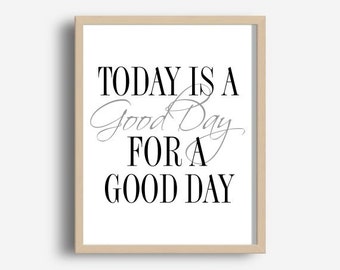 Today Is A Good Day For A Good Day Printable Art